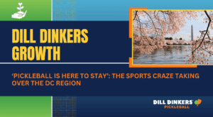 Dill Dinkers Pickleball promotional graphic with the headline 'DILL DINKERS GROWTH' in bold yellow text on a dark blue background. Below, an orange quote reads: '‘PICKLEBALL IS HERE TO STAY’: THE SPORTS CRAZE TAKING OVER THE DC REGION.' The Dill Dinkers logo appears in the bottom right. An inset photo shows cherry blossoms and the Washington Monument by the water, symbolizing the sport’s growth in the DC area.