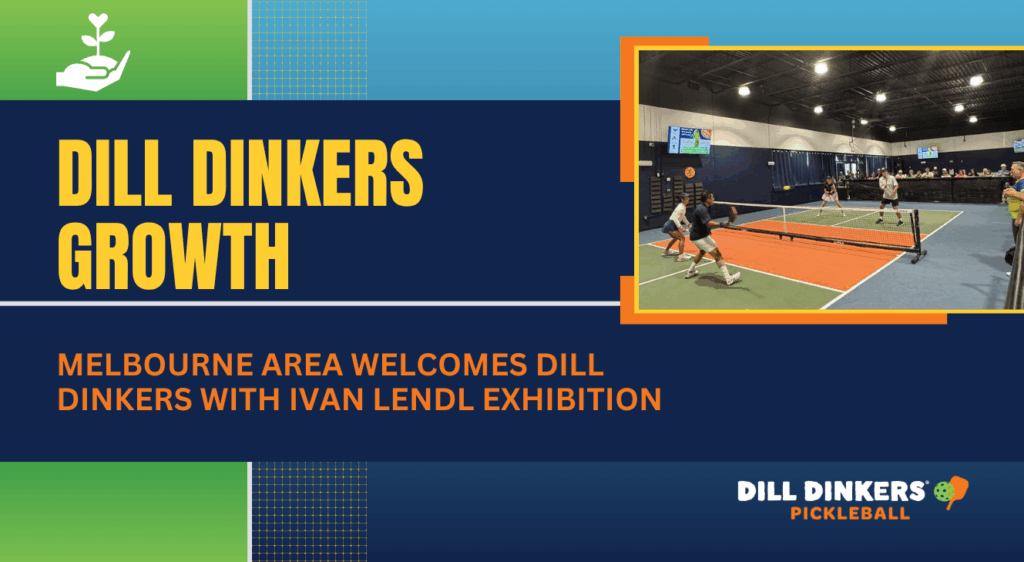 Promotional graphic for Dill Dinkers Pickleball featuring the headline ‘Dill Dinkers Growth’ and subtext ‘Melbourne area welcomes Dill Dinkers with Ivan Lendl exhibition.’ The design includes a green and blue background with a small plant icon and a photo of an indoor pickleball doubles match on the right side.