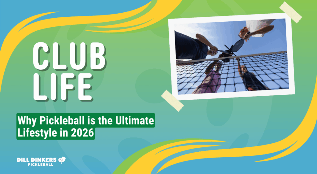 Graphic with text ‘Club Life: Why Pickleball is the Ultimate Lifestyle in 2026’ featuring Dill Dinkers Pickleball logo and photo of players holding paddles over a net.