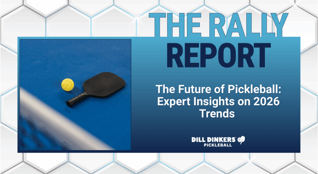 The Rally Report cover featuring a pickleball paddle and ball on a blue court with text highlighting the Future of Pickleball and 2026 trends by Dill Dinkers.