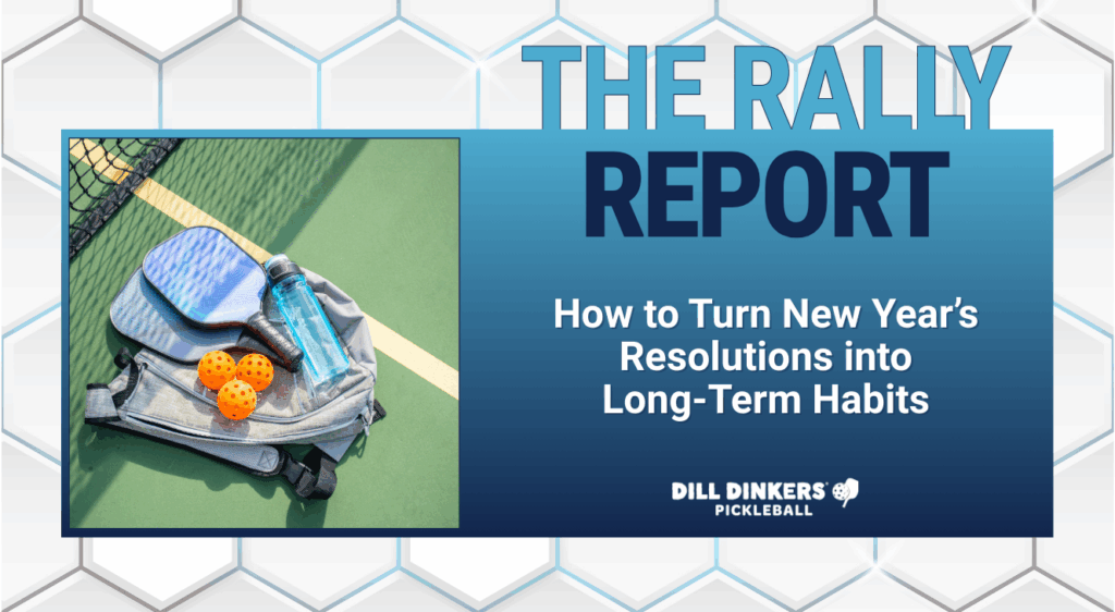 Pickleball gear including paddles, balls, water bottle, and a bag placed on an outdoor court, next to a graphic titled ‘The Rally Report: How to Turn New Year’s Resolutions into Long‑Term Habits’ with the Dill Dinkers Pickleball logo.