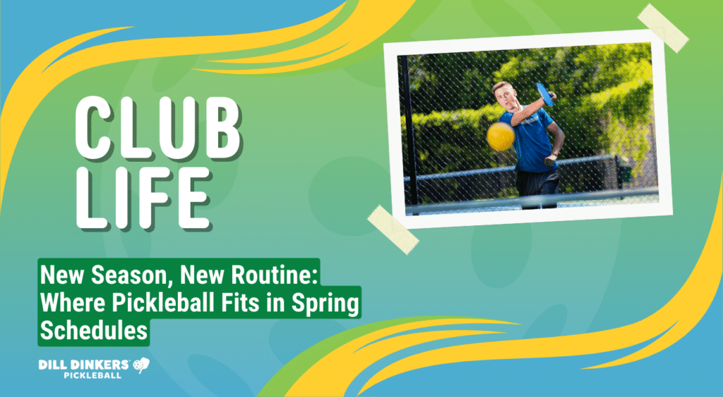 Graphic promoting club life with text reading “New Season, New Routine: Where Pickleball Fits in Spring Schedules” alongside an action shot of a pickleball player hitting a ball on an outdoor court.