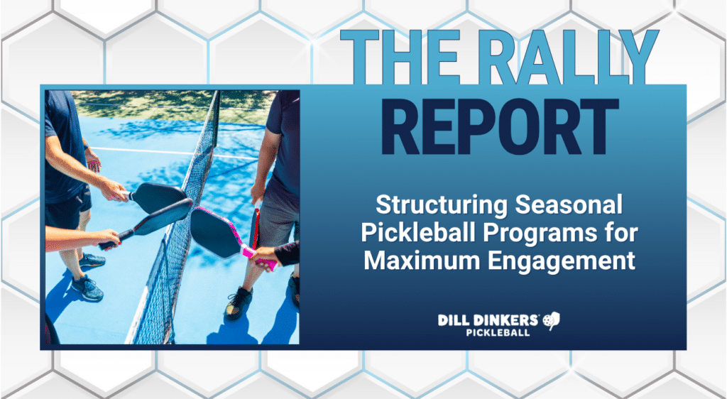 Pickleball paddles meeting over an indoor court net beside a graphic titled “Structuring Seasonal Pickleball Programs for Maximum Engagement” from Dill Dinkers.